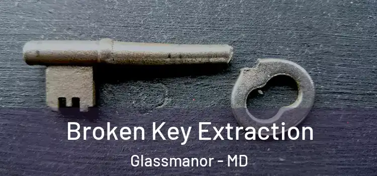  Broken Key Extraction Glassmanor - MD