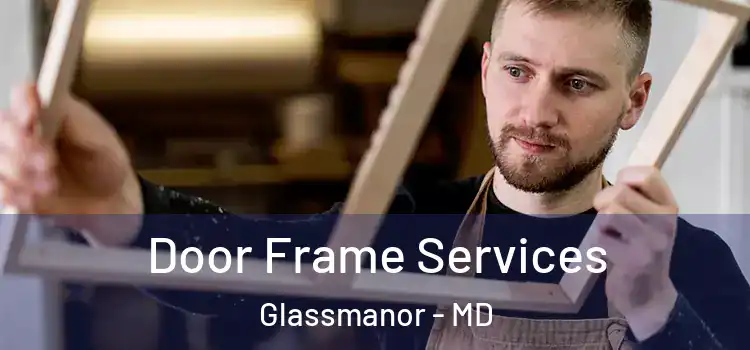  Door Frame Services Glassmanor - MD