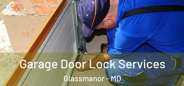  Garage Door Lock Services Glassmanor - MD
