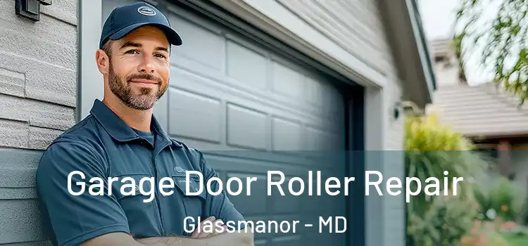  Garage Door Roller Repair Glassmanor - MD