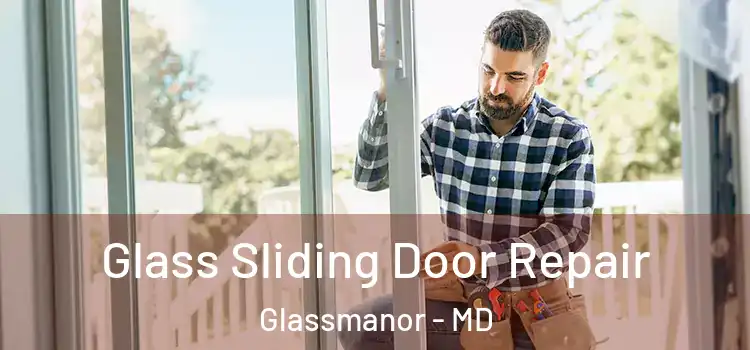  Glass Sliding Door Repair Glassmanor - MD