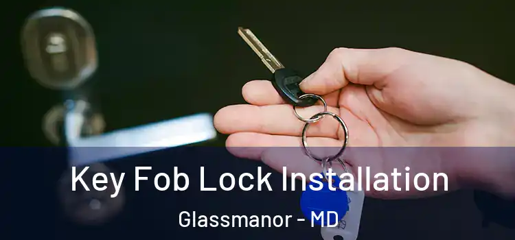  Key Fob Lock Installation Glassmanor - MD