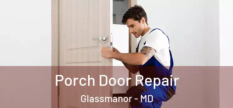  Porch Door Repair Glassmanor - MD