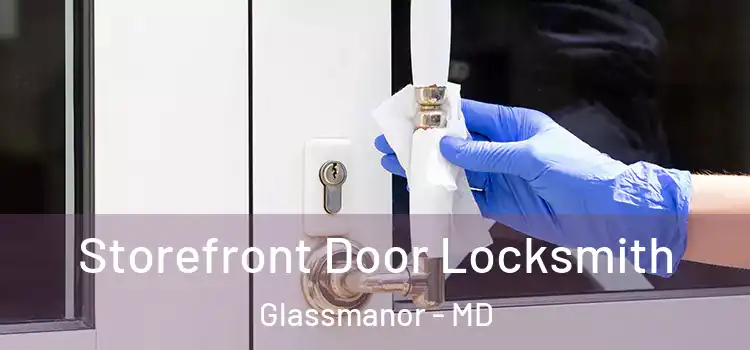  Storefront Door Locksmith Glassmanor - MD